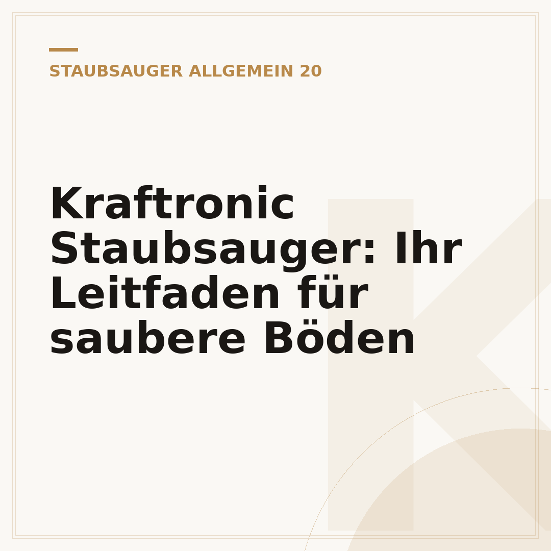 Kraftronic Staubsauger: Ihr Leitfaden für saubere Böden