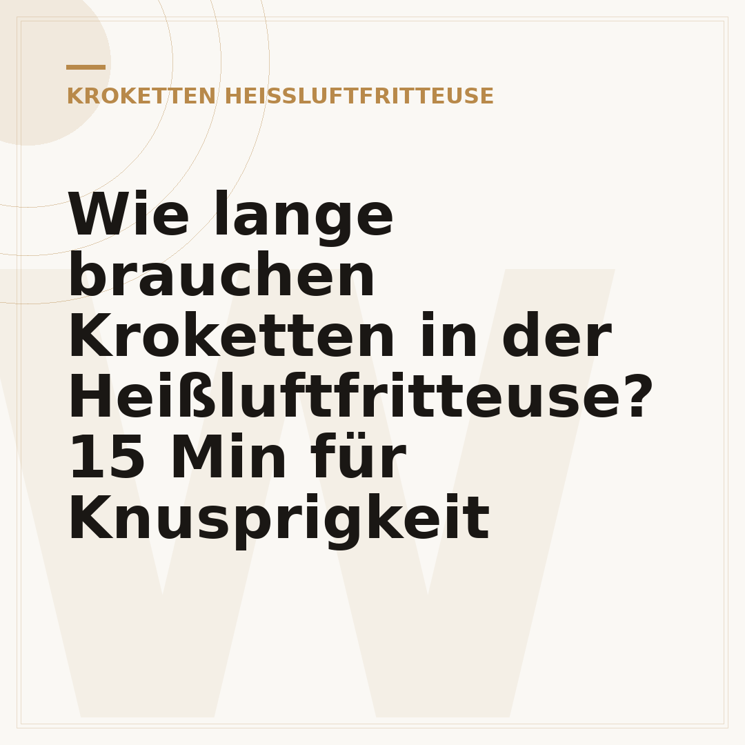 Wie lange brauchen Kroketten in der Heißluftfritteuse? 15 Min für Knusprigkeit