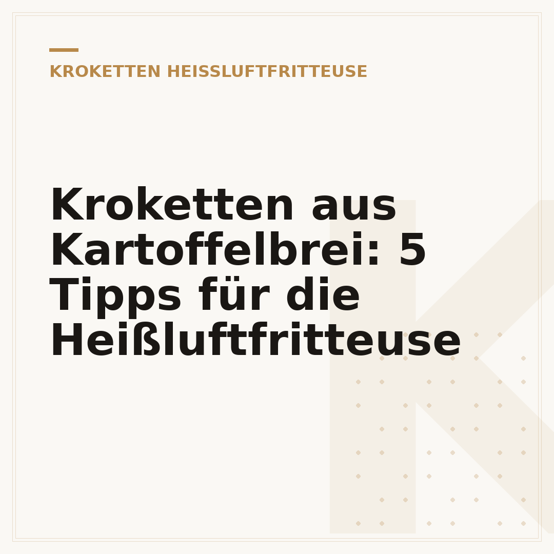 Kroketten aus Kartoffelbrei: 5 Tipps für die Heißluftfritteuse