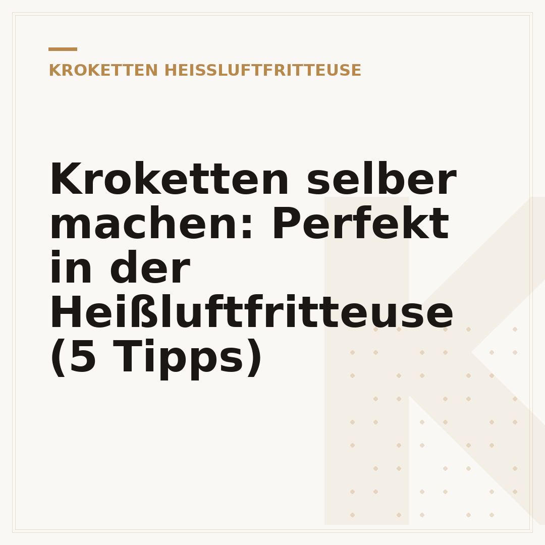 Kroketten selber machen: Perfekt in der Heißluftfritteuse (5 Tipps)