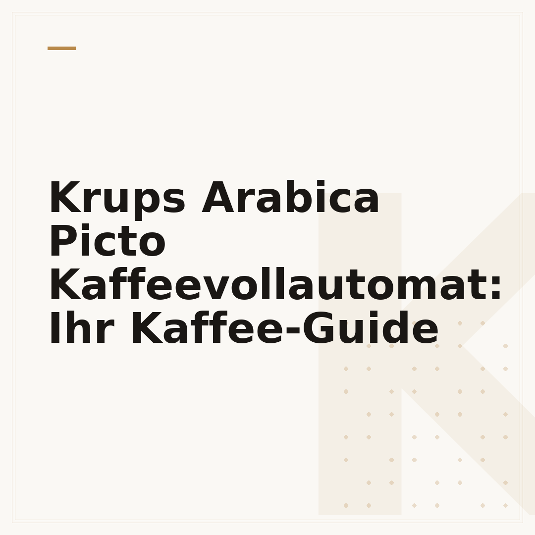 Krups Arabica Picto Kaffeevollautomat: Ihr Kaffee-Guide