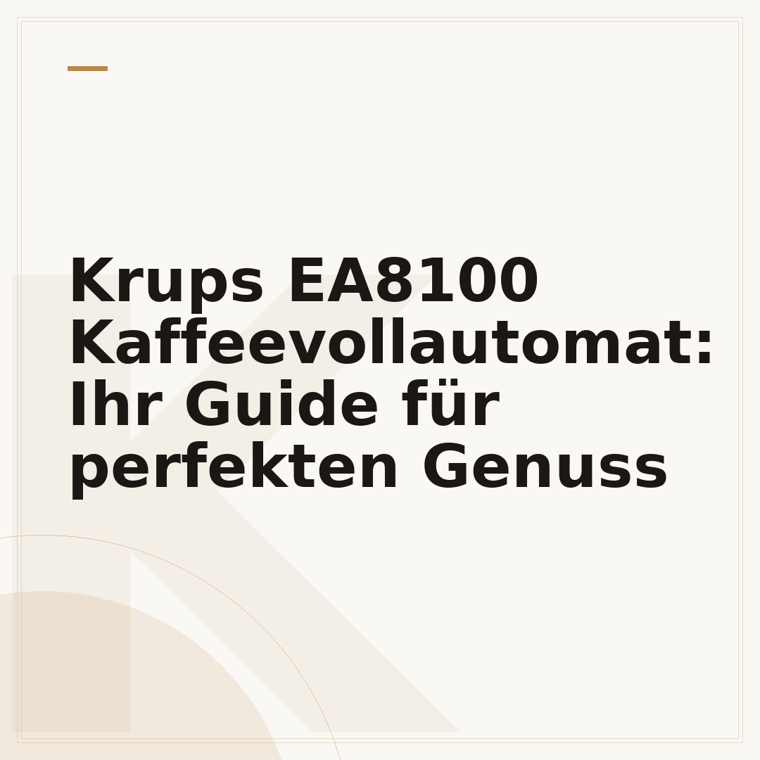 Krups EA8100 Kaffeevollautomat: Ihr Guide für perfekten Genuss