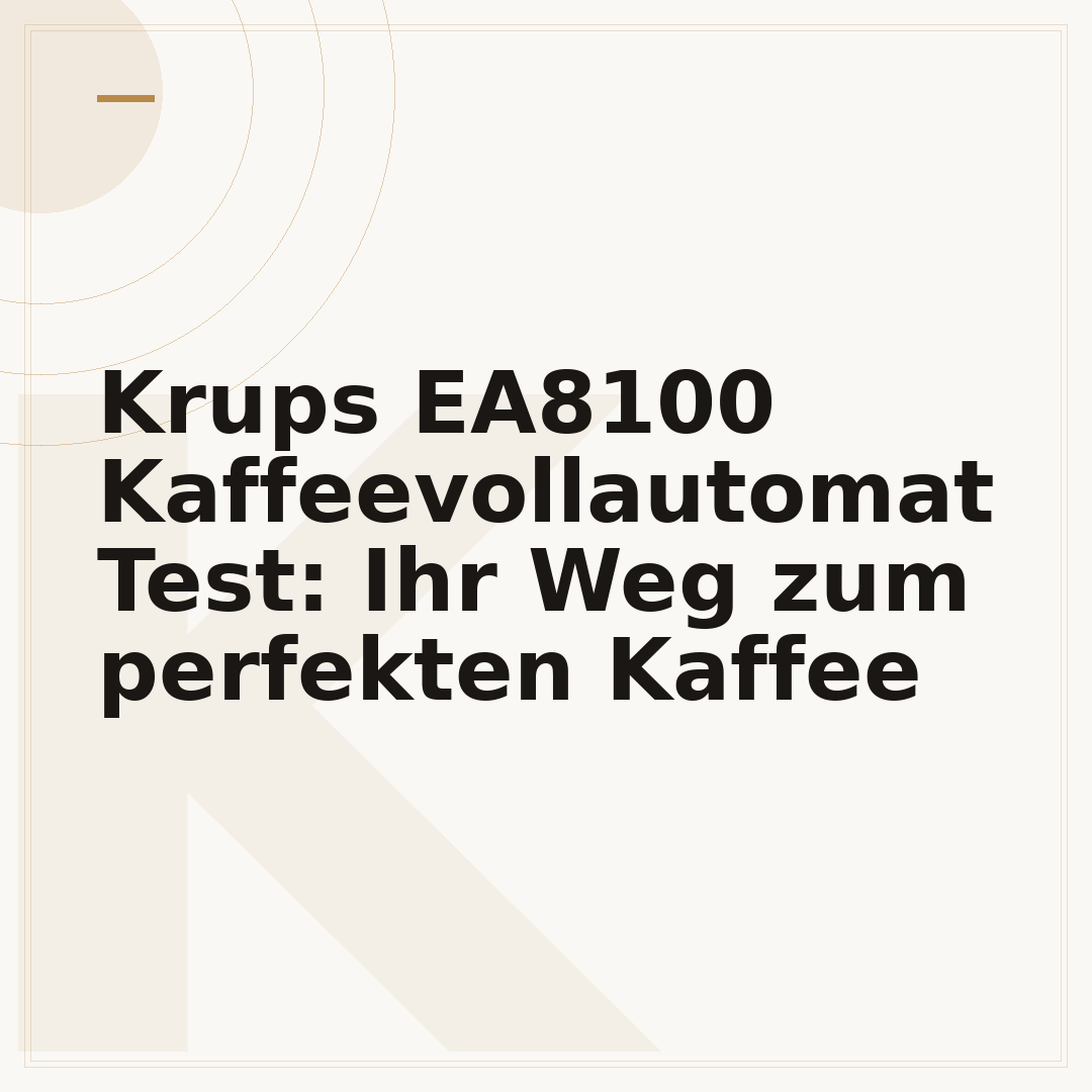 Krups EA8100 Kaffeevollautomat Test: Ihr Weg zum perfekten Kaffee