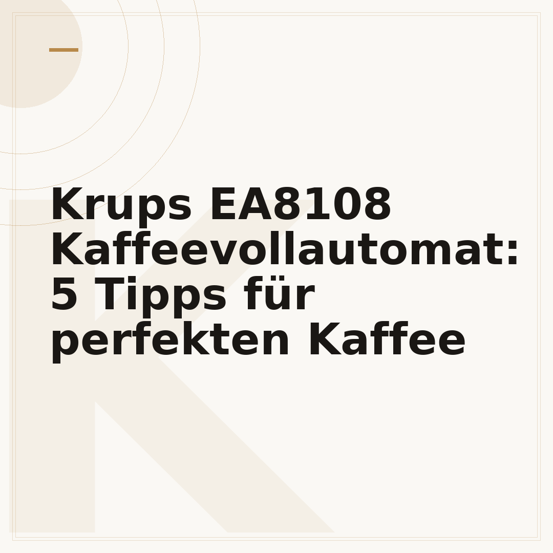 Krups EA8108 Kaffeevollautomat: 5 Tipps für perfekten Kaffee