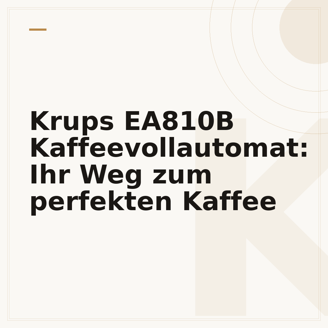 Krups EA810B Kaffeevollautomat: Ihr Weg zum perfekten Kaffee