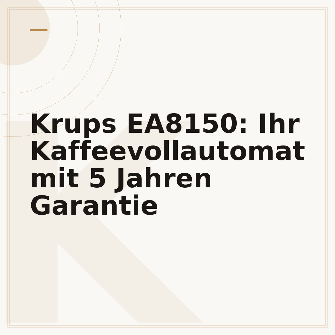 Krups EA8150: Ihr Kaffeevollautomat mit 5 Jahren Garantie