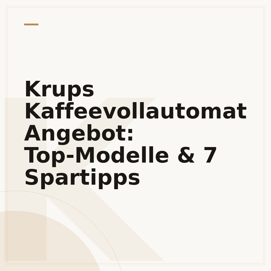 Krups Kaffeevollautomat Angebot: Top-Modelle & 7 Spartipps