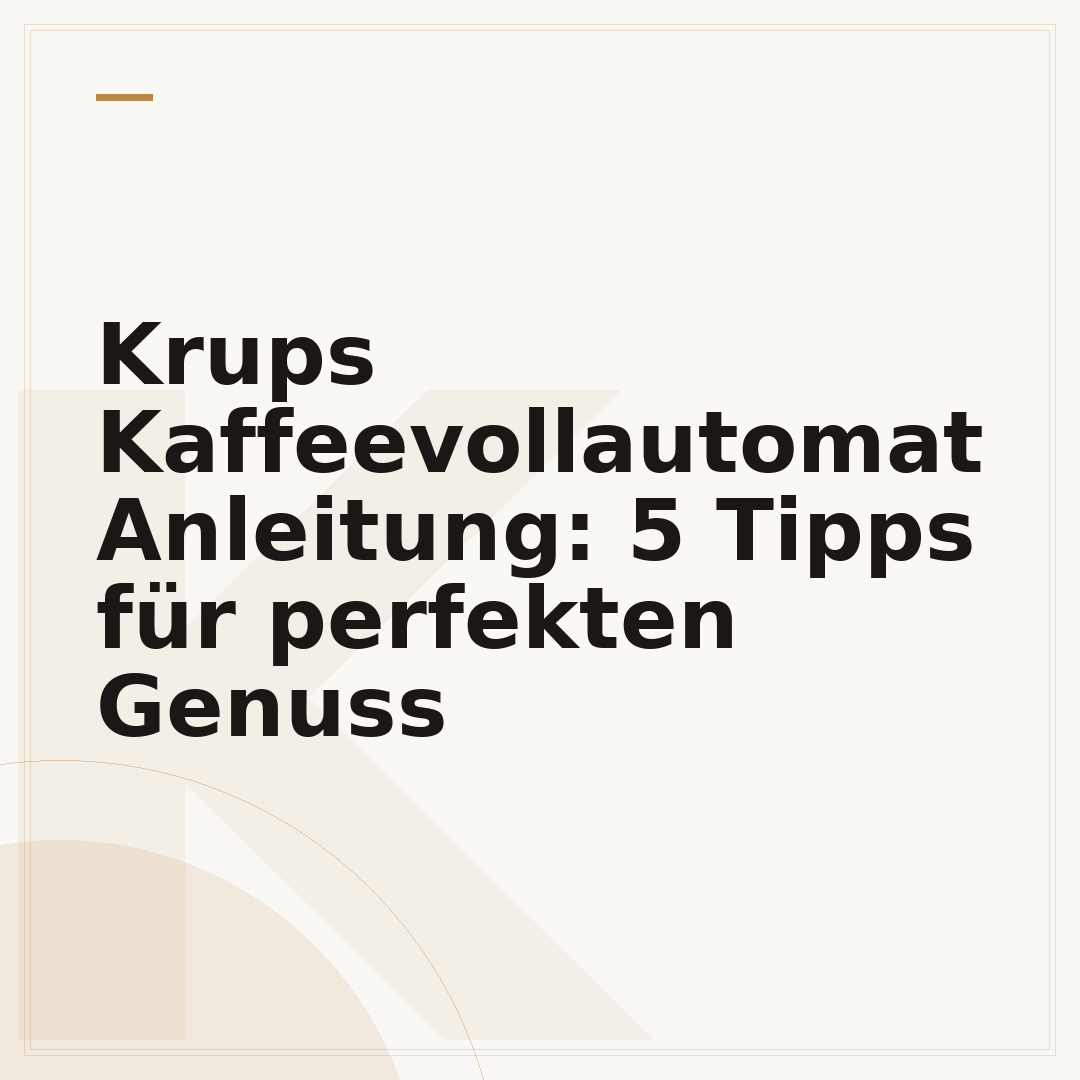 Krups Kaffeevollautomat Anleitung: 5 Tipps für perfekten Genuss