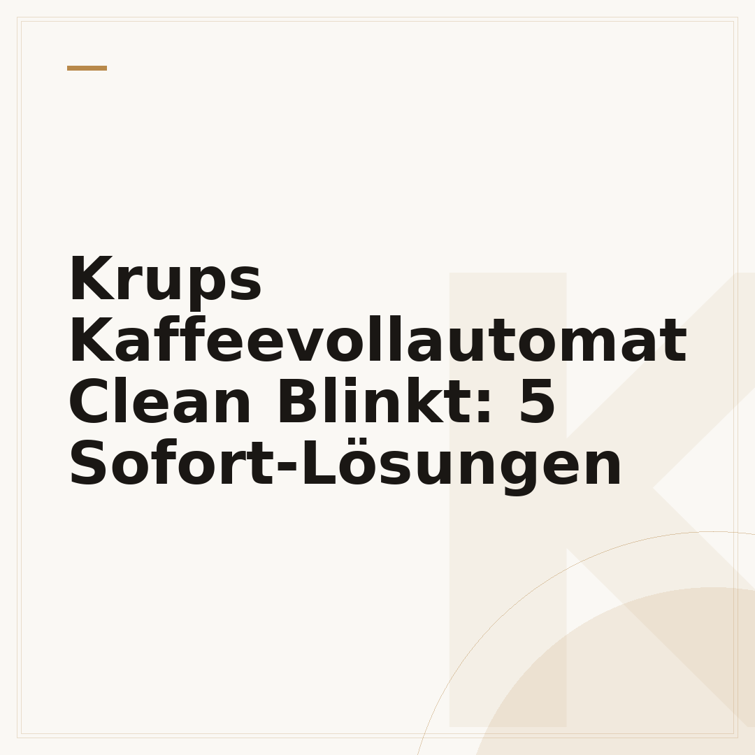 Krups Kaffeevollautomat Clean Blinkt: 5 Sofort-Lösungen