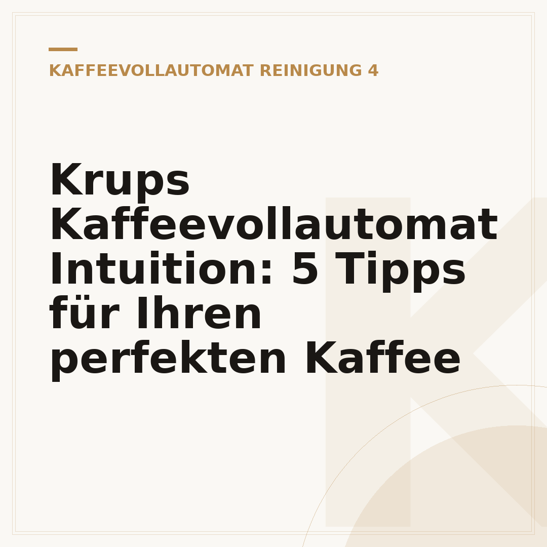 Krups Kaffeevollautomat Intuition: 5 Tipps für Ihren perfekten Kaffee