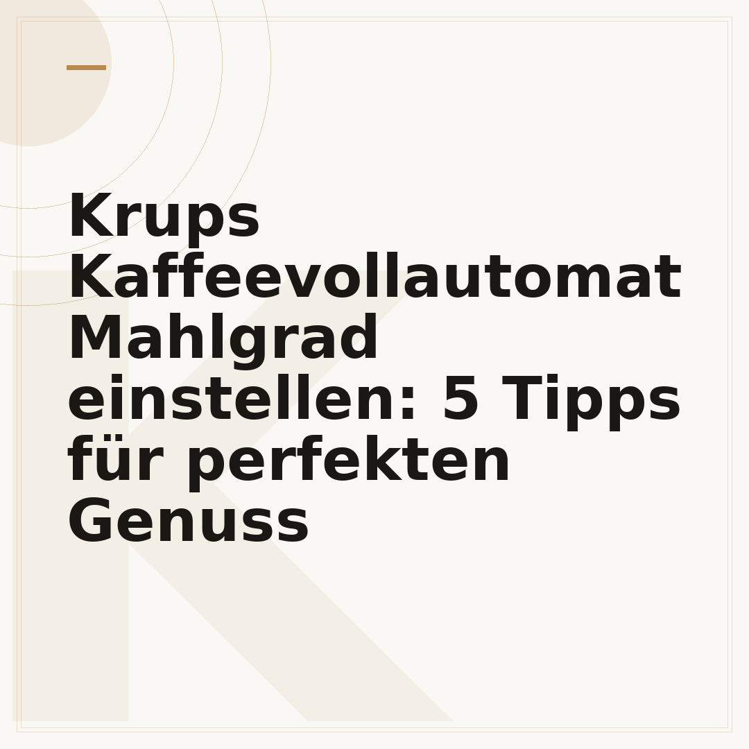 Krups Kaffeevollautomat Mahlgrad einstellen: 5 Tipps für perfekten Genuss
