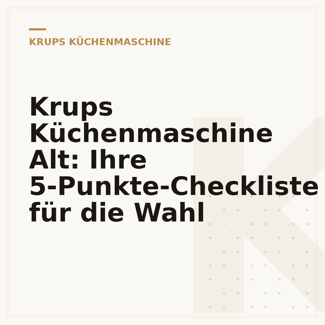 Krups Küchenmaschine Alt: Ihre 5-Punkte-Checkliste für die Wahl