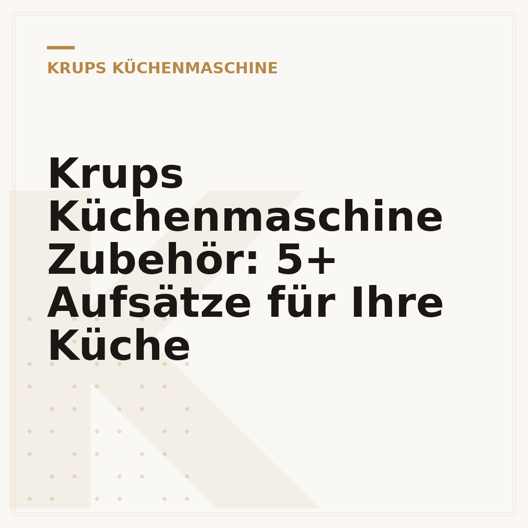 Krups Küchenmaschine Zubehör: 5+ Aufsätze für Ihre Küche
