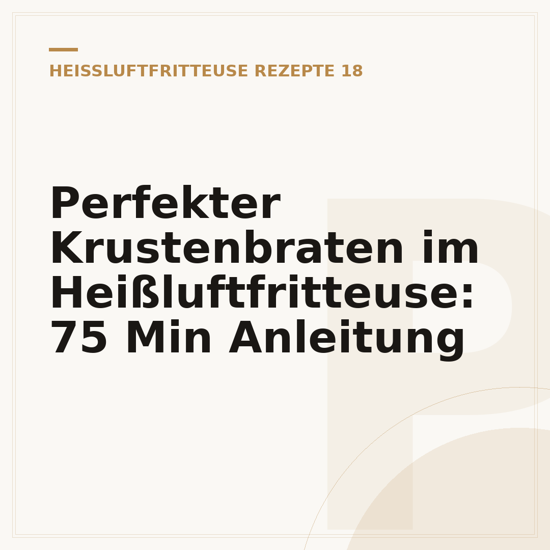 Perfekter Krustenbraten im Heißluftfritteuse: 75 Min Anleitung