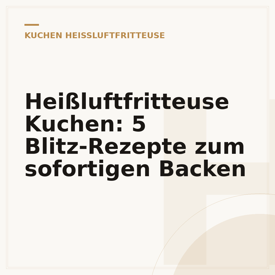 Heißluftfritteuse Kuchen: 5 Blitz-Rezepte zum sofortigen Backen