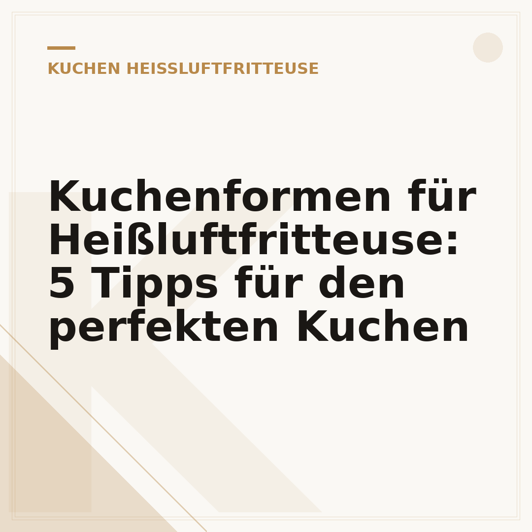 Kuchenformen für Heißluftfritteuse: 5 Tipps für den perfekten Kuchen