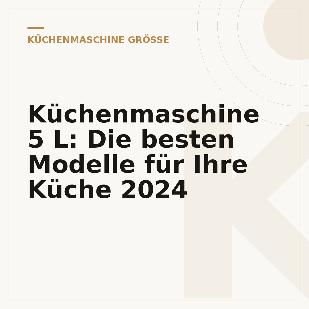 Küchenmaschine 5 L: Die besten Modelle für Ihre Küche 2024