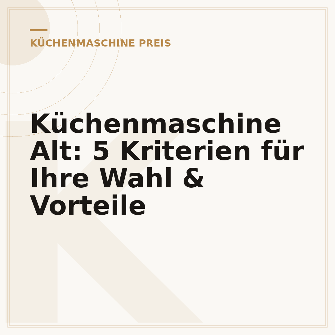 Küchenmaschine Alt: 5 Kriterien für Ihre Wahl & Vorteile