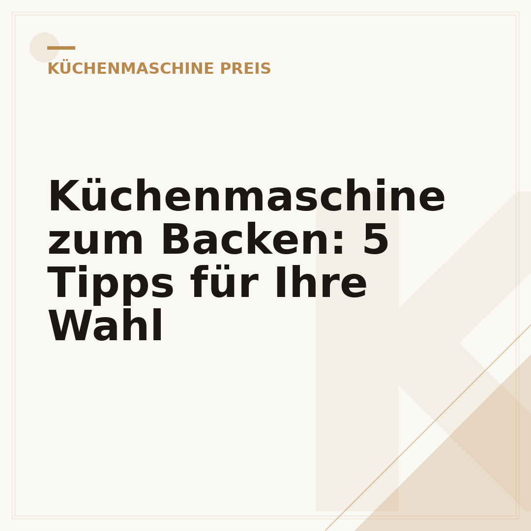 Küchenmaschine zum Backen: 5 Tipps für Ihre Wahl