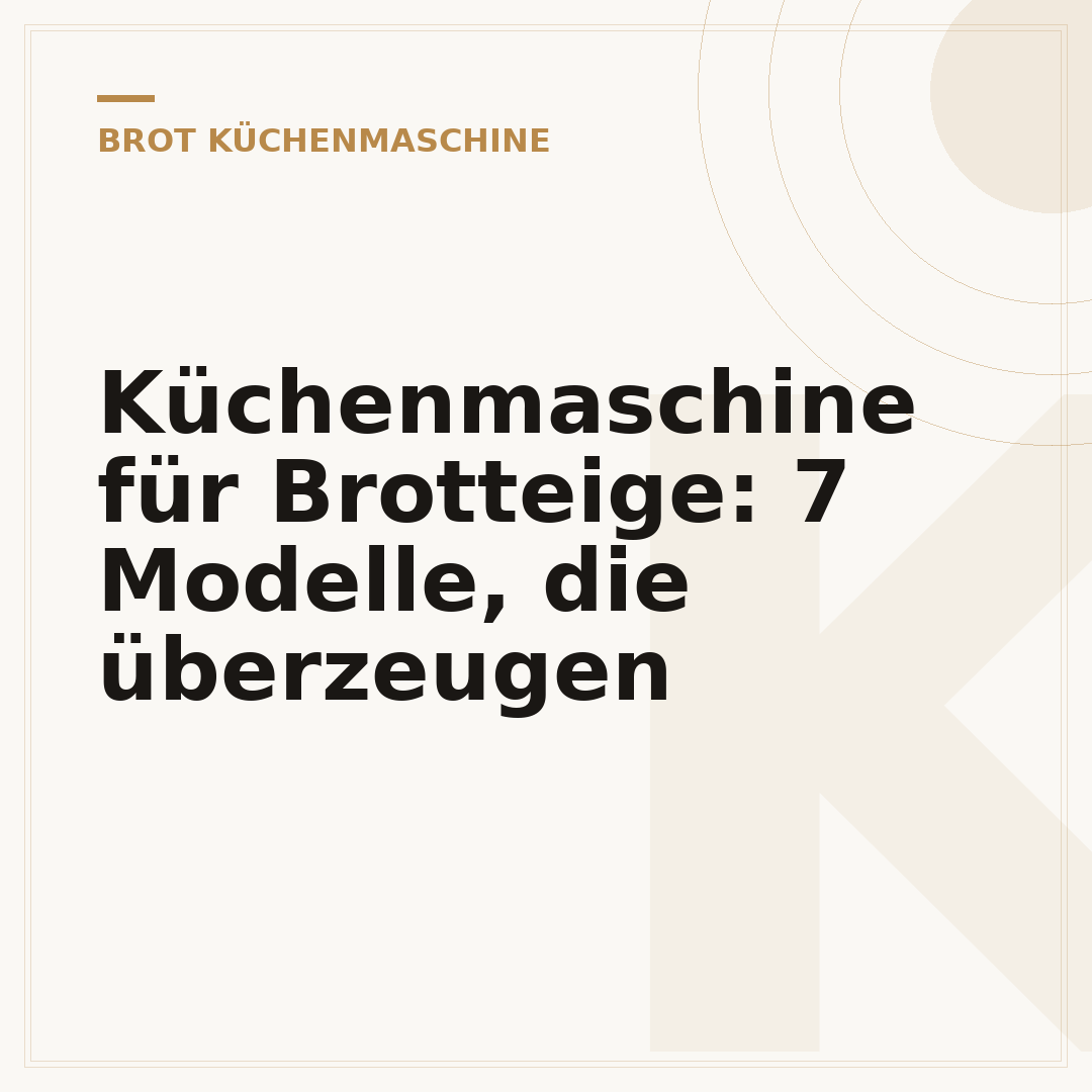 Küchenmaschine für Brotteige: 7 Modelle, die überzeugen