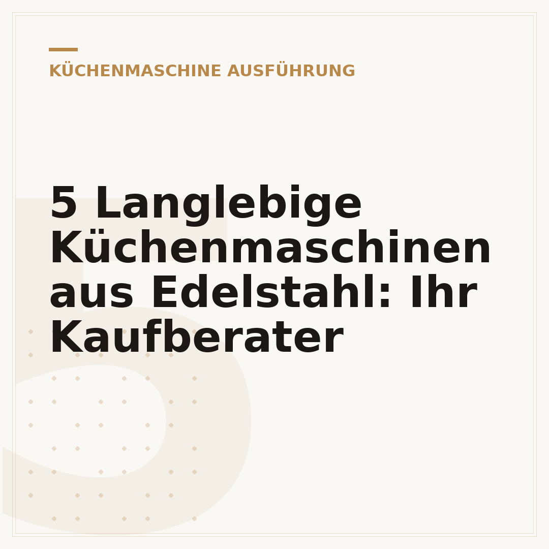 5 Langlebige Küchenmaschinen aus Edelstahl: Ihr Kaufberater