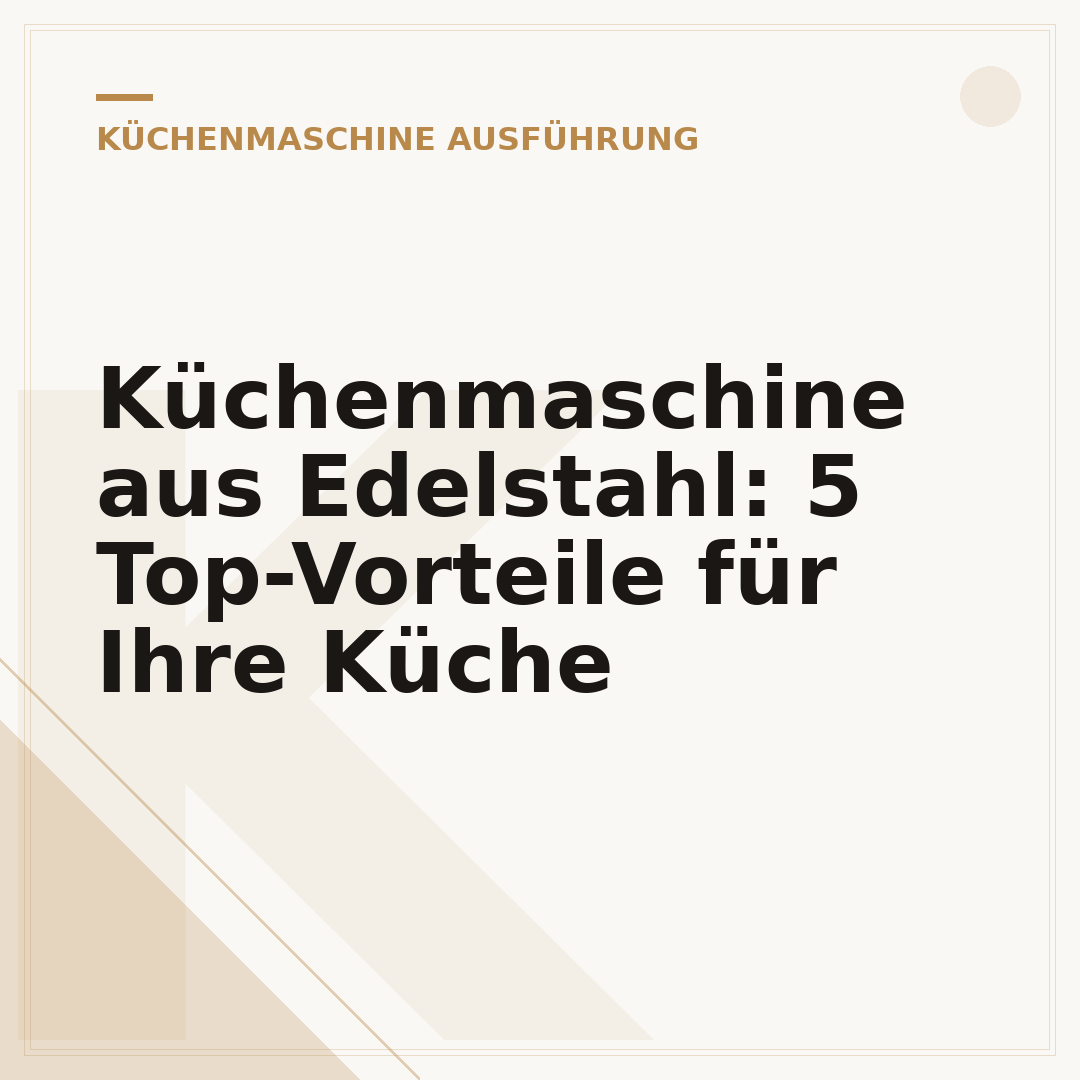 Küchenmaschine aus Edelstahl: 5 Top-Vorteile für Ihre Küche