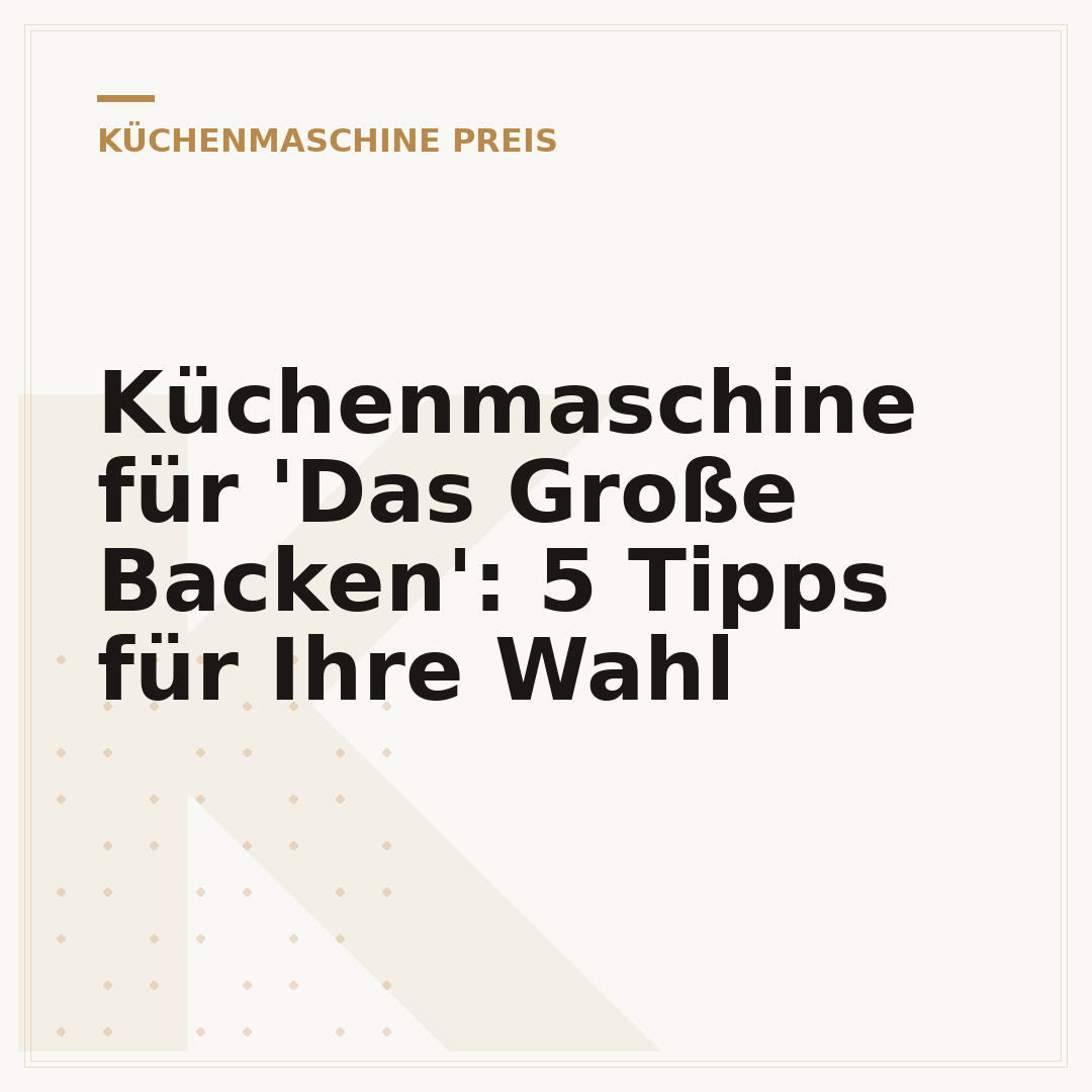 Küchenmaschine für 'Das Große Backen': 5 Tipps für Ihre Wahl