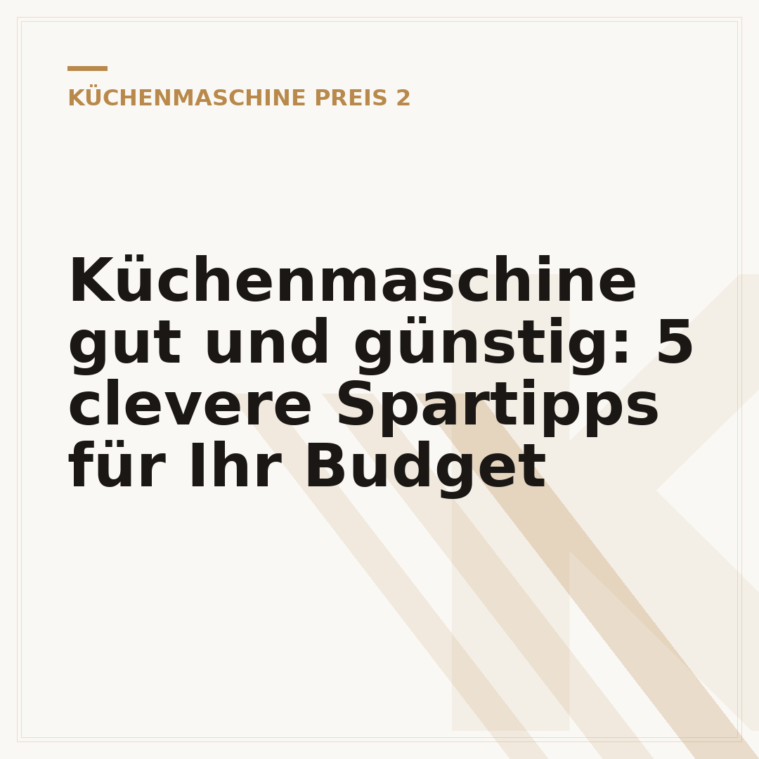 Küchenmaschine gut und günstig: 5 clevere Spartipps für Ihr Budget