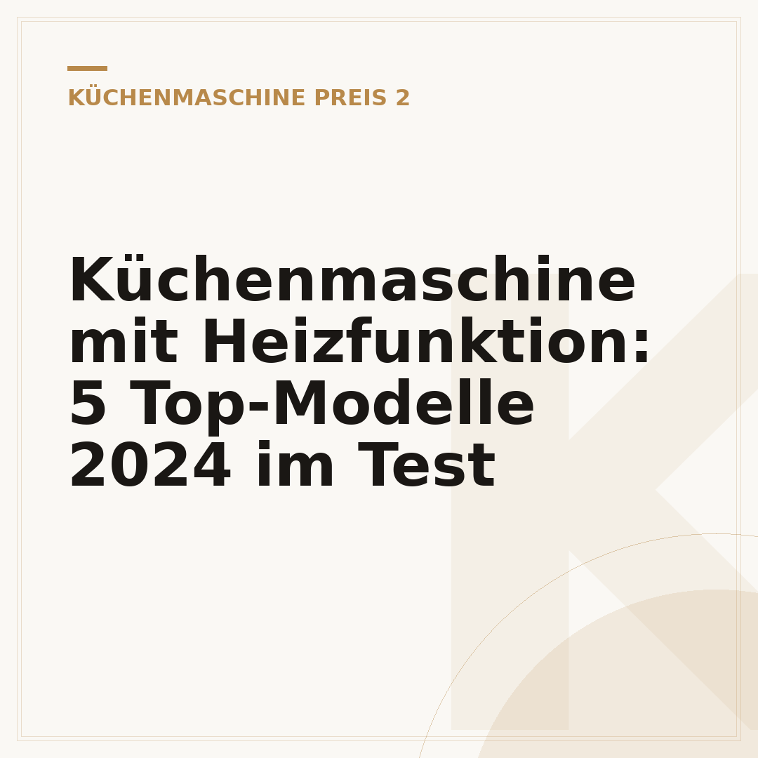 Küchenmaschine mit Heizfunktion: 5 Top-Modelle 2024 im Test