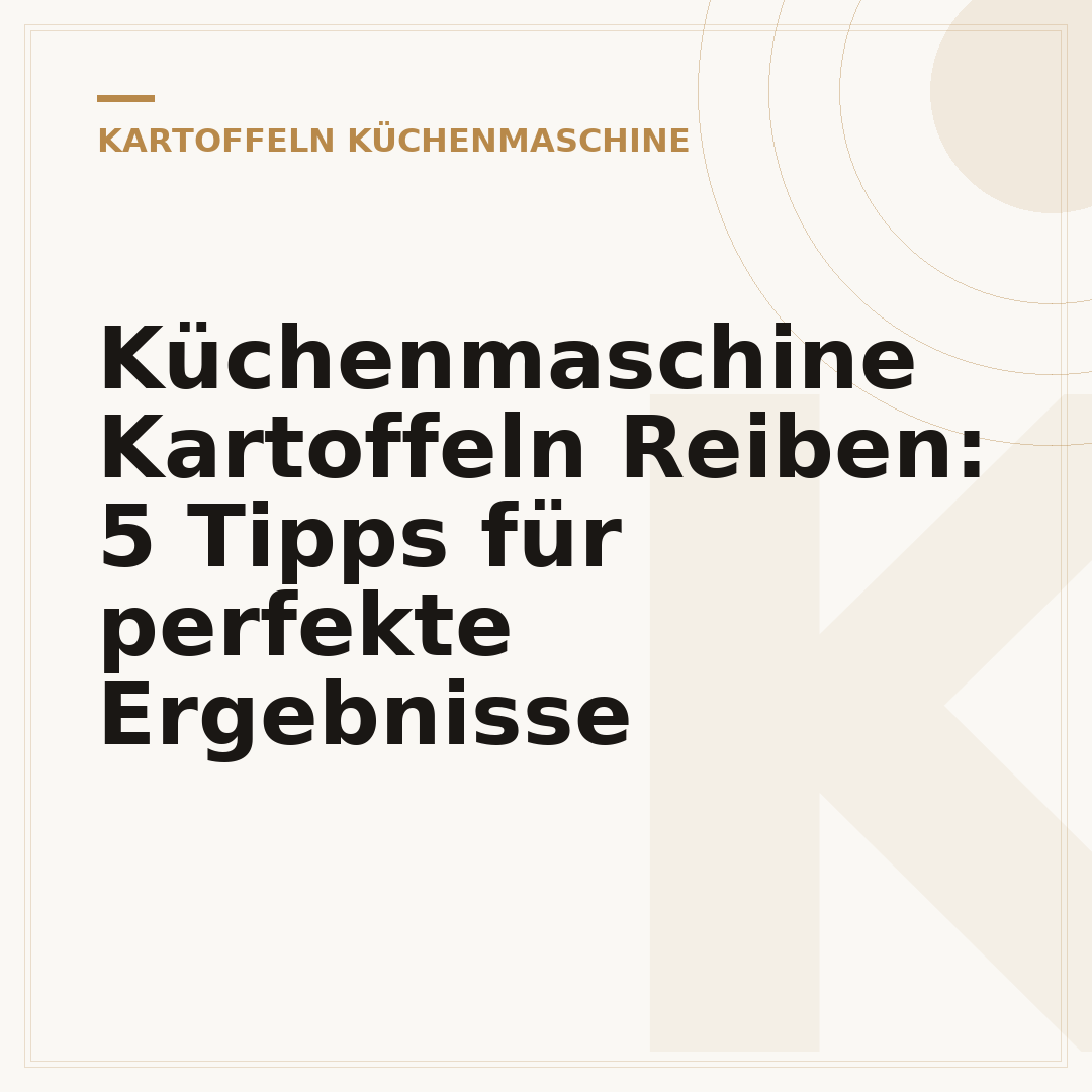 Küchenmaschine Kartoffeln Reiben: 5 Tipps für perfekte Ergebnisse