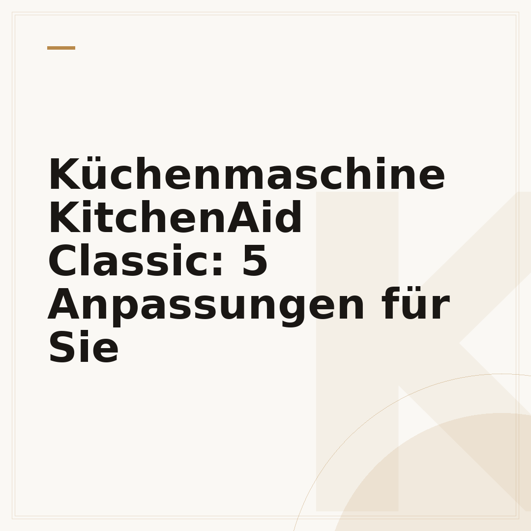 Küchenmaschine KitchenAid Classic: 5 Anpassungen für Sie