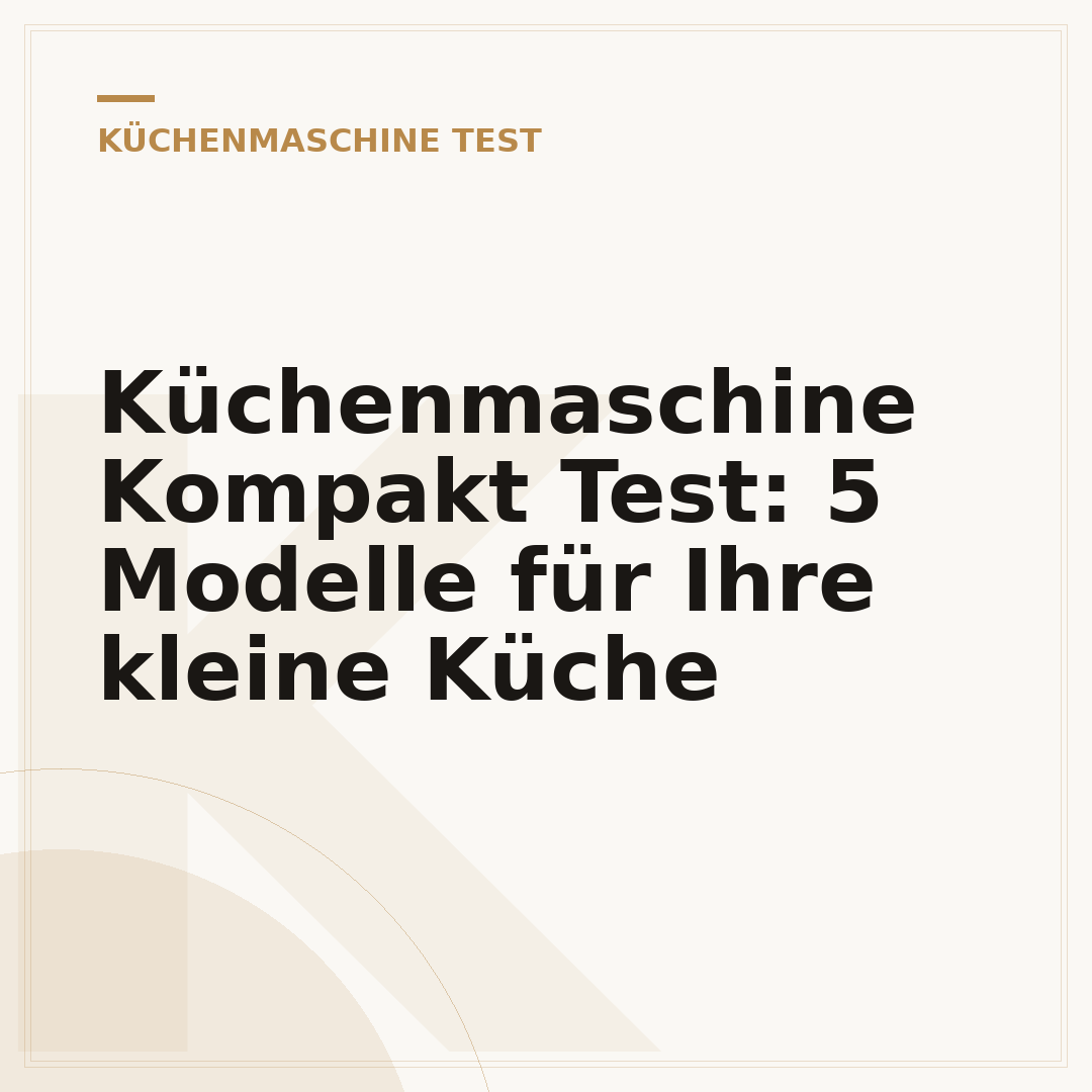 Küchenmaschine Kompakt Test: 5 Modelle für Ihre kleine Küche