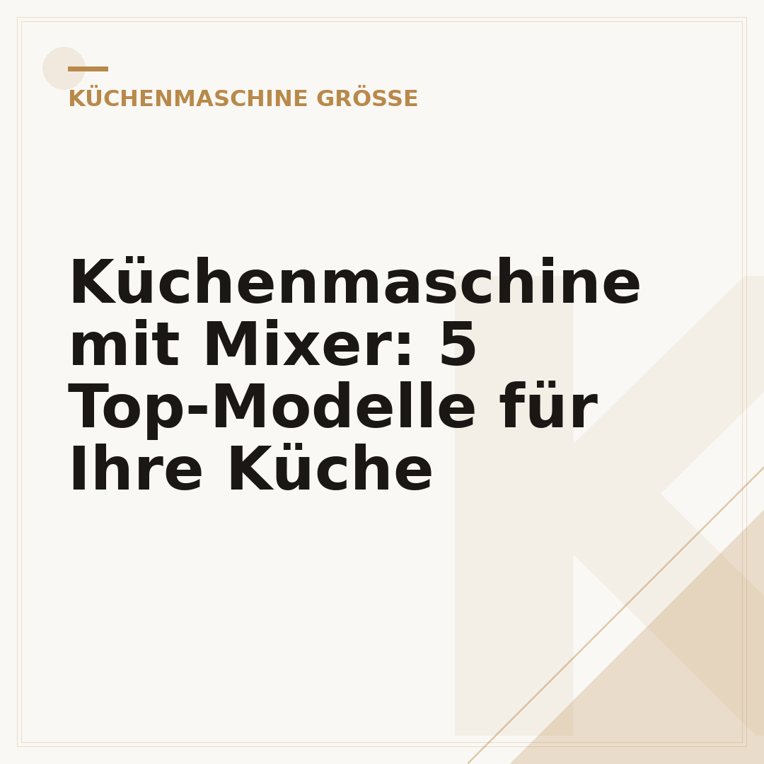 Küchenmaschine mit Mixer: 5 Top-Modelle für Ihre Küche