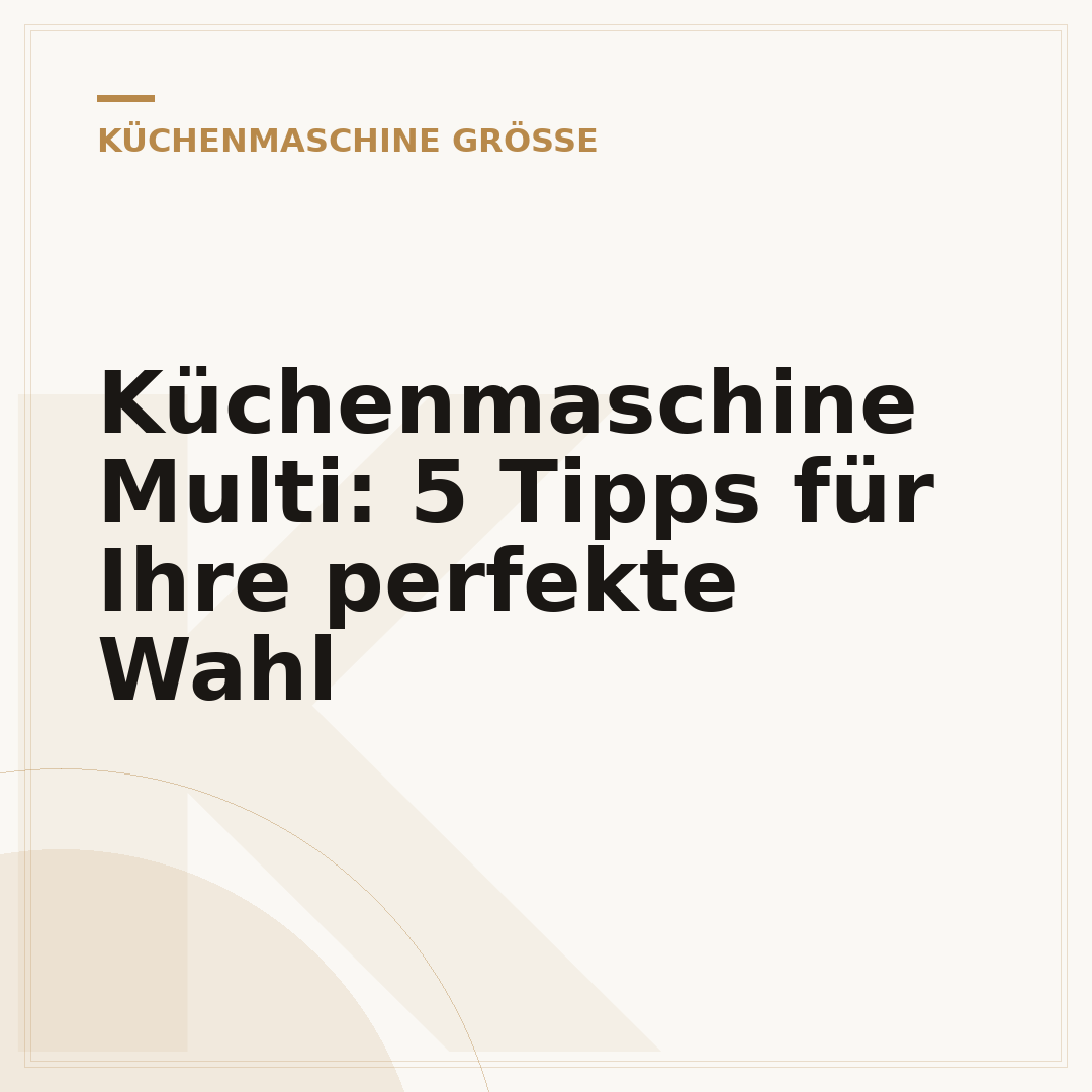 Küchenmaschine Multi: 5 Tipps für Ihre perfekte Wahl