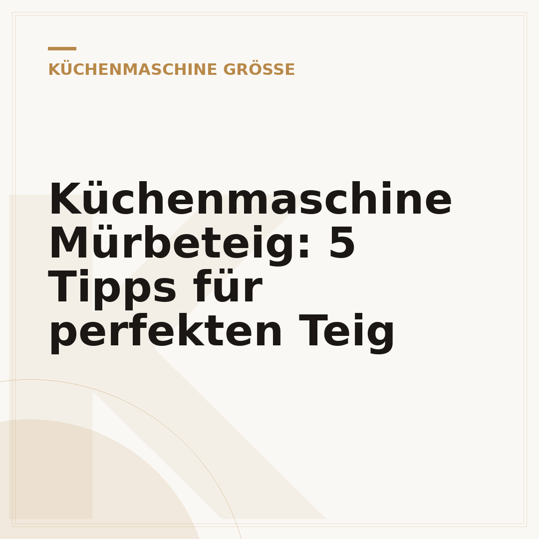 Küchenmaschine Mürbeteig: 5 Tipps für perfekten Teig