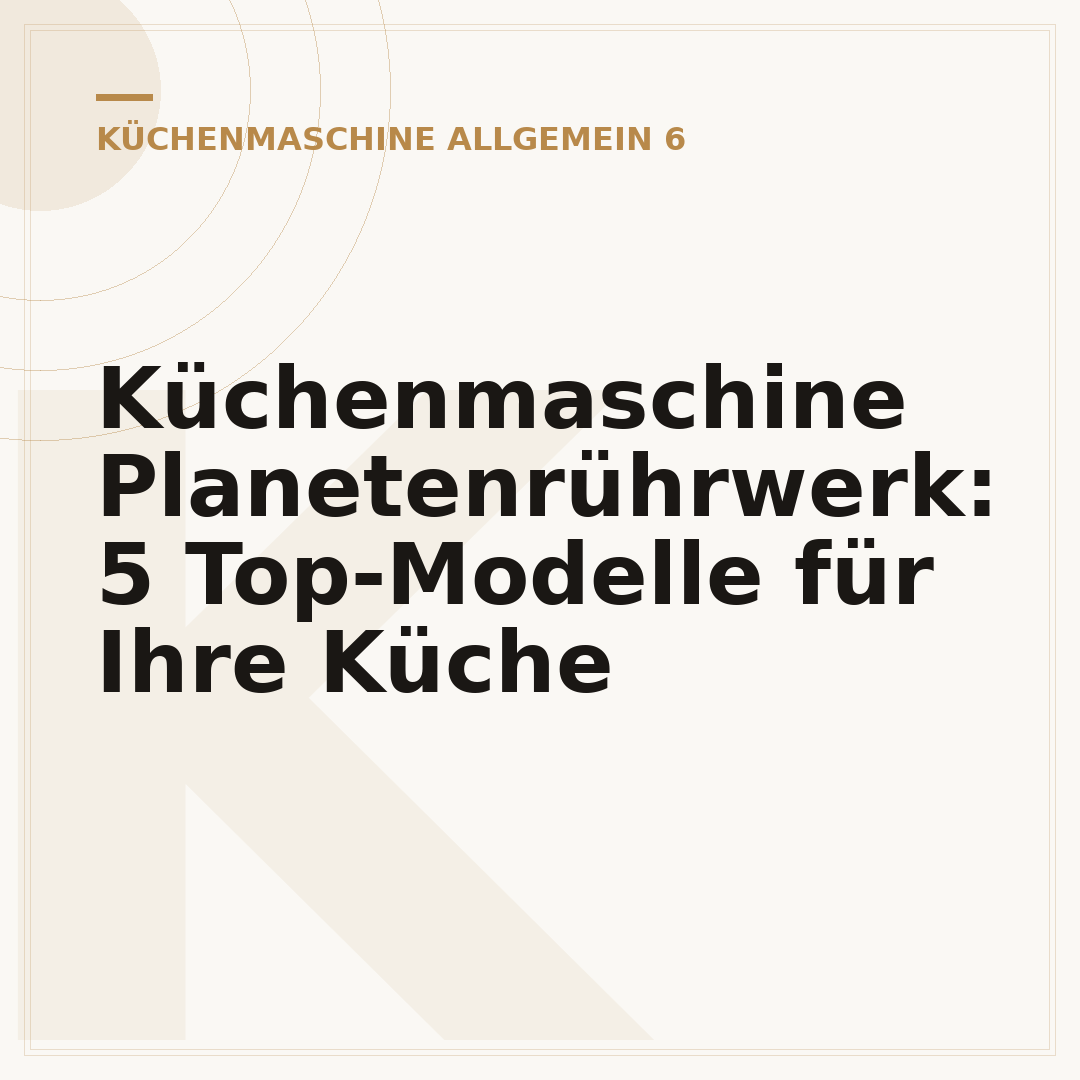 Küchenmaschine Planetenrührwerk: 5 Top-Modelle für Ihre Küche