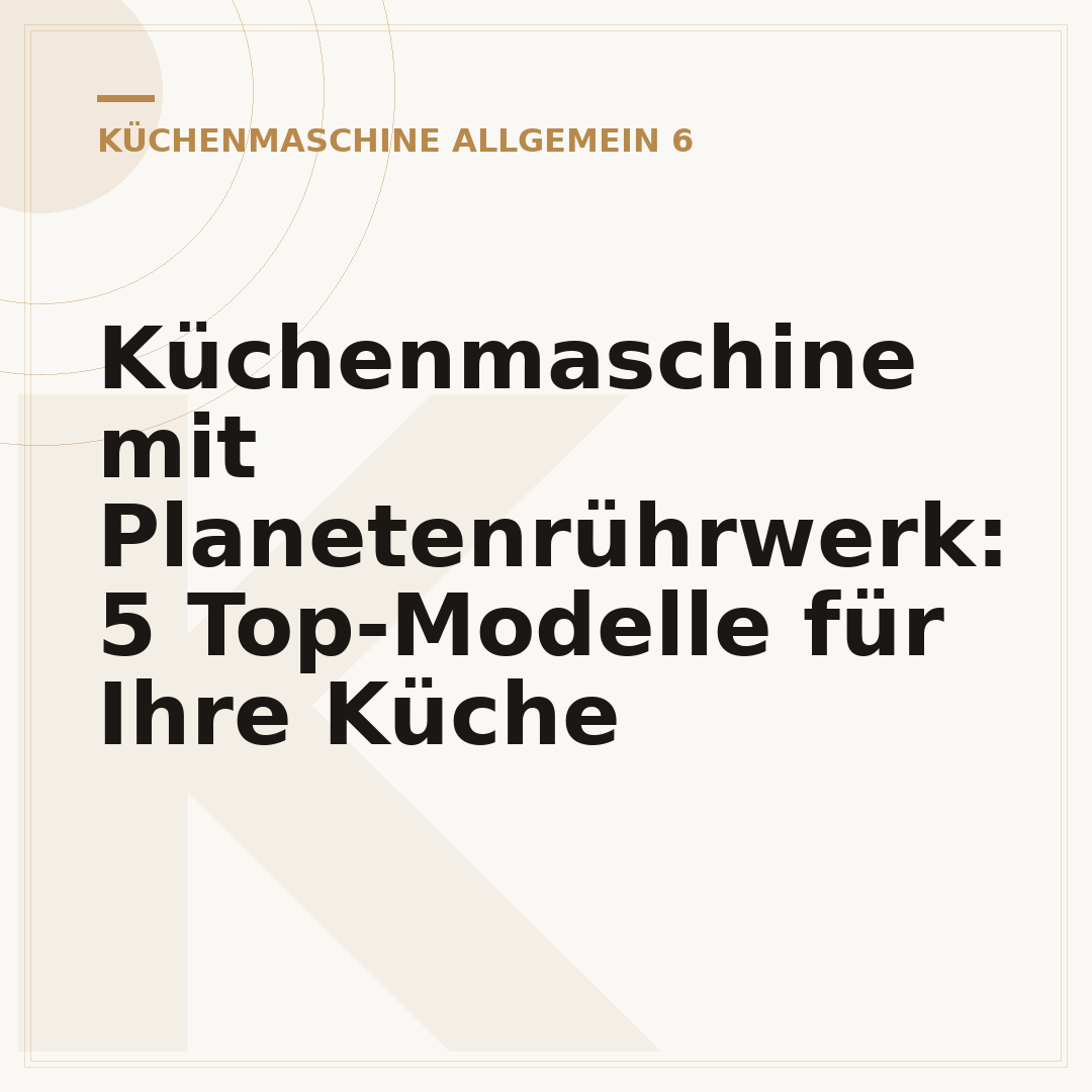 Küchenmaschine mit Planetenrührwerk: 5 Top-Modelle für Ihre Küche