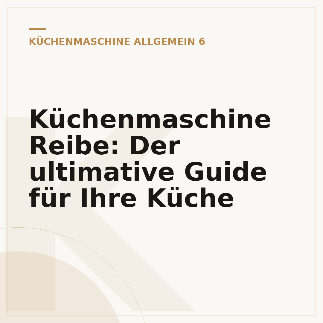 Küchenmaschine Reibe: Der ultimative Guide für Ihre Küche