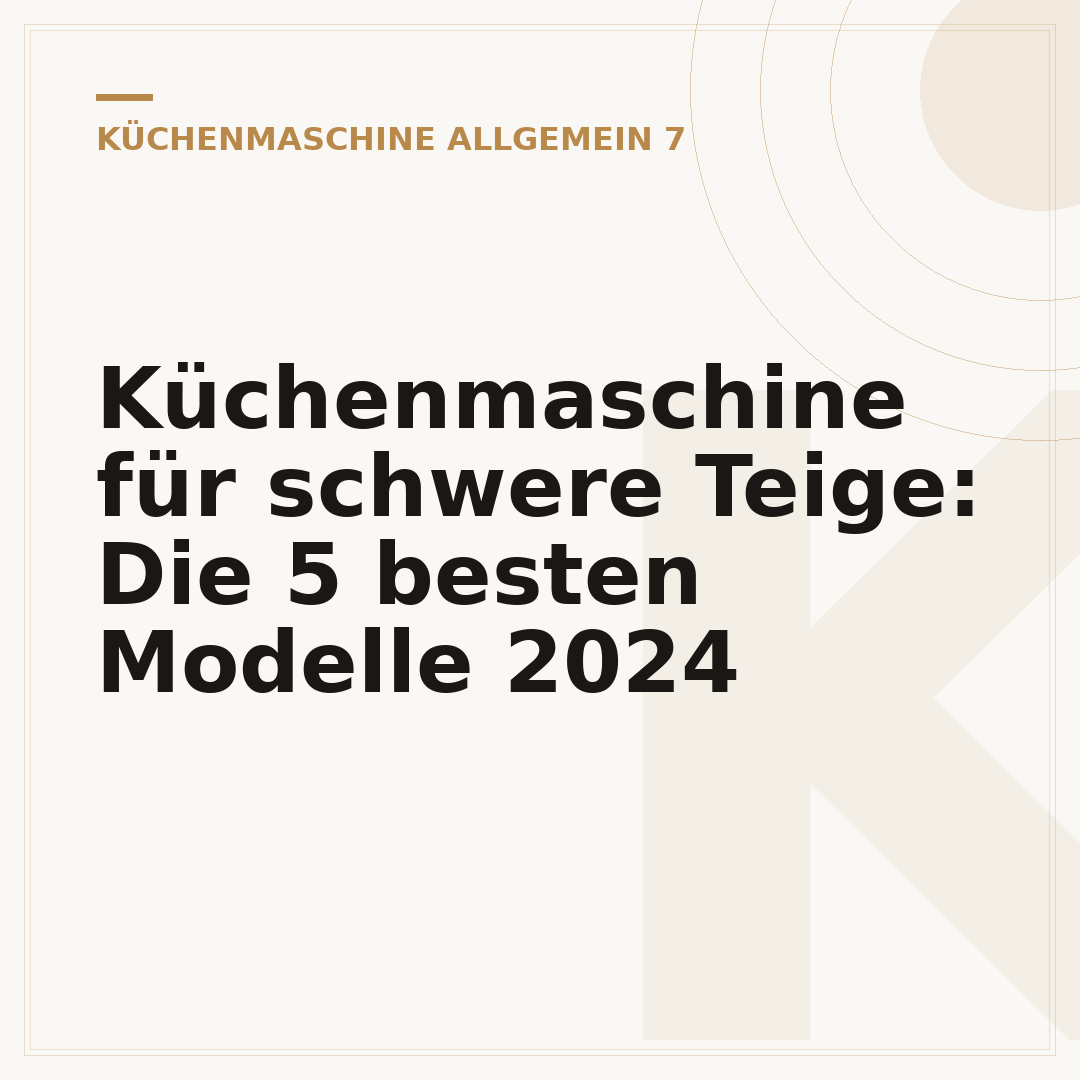 Küchenmaschine für schwere Teige: Die 5 besten Modelle 2024