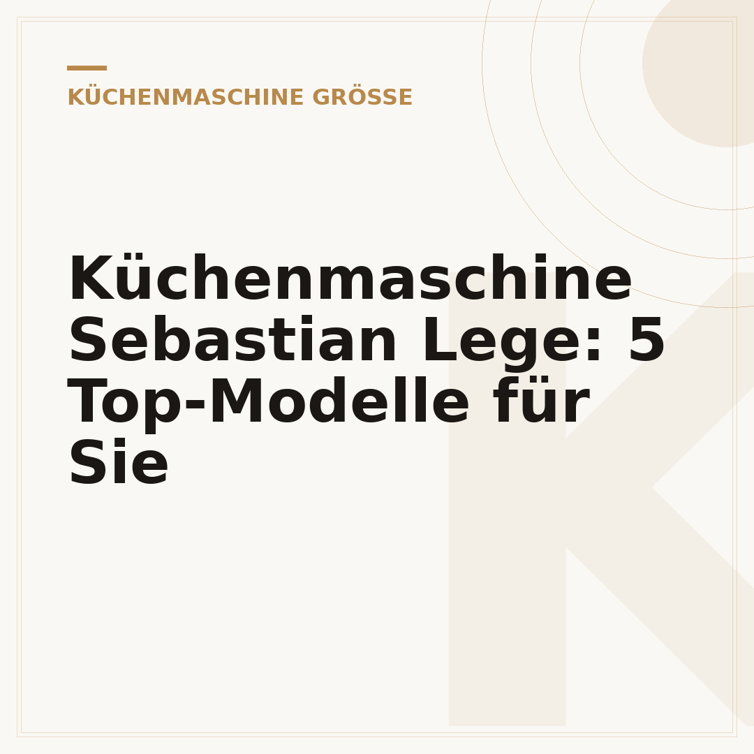 Küchenmaschine Sebastian Lege: 5 Top-Modelle für Sie