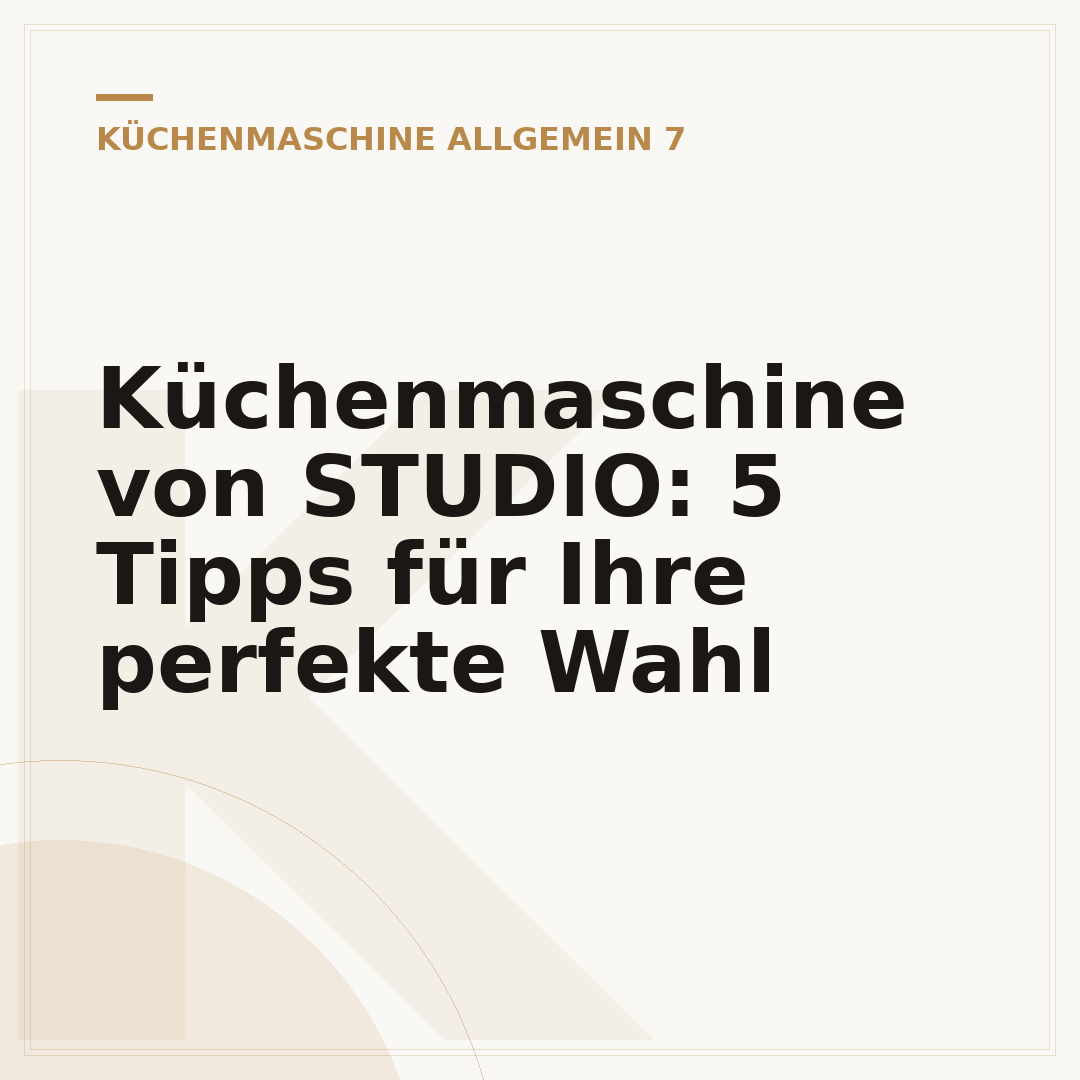 Küchenmaschine von STUDIO: 5 Tipps für Ihre perfekte Wahl