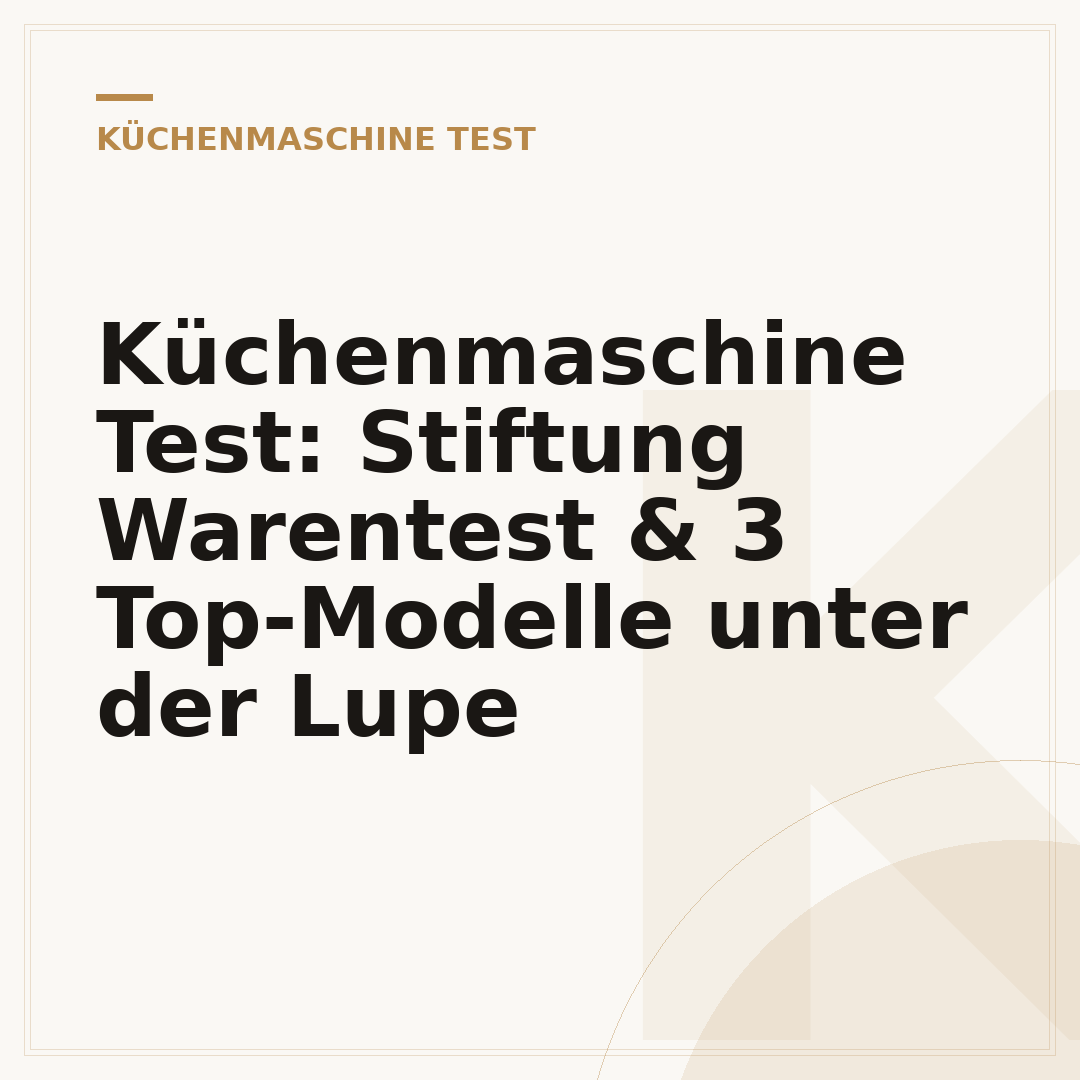 Küchenmaschine Test: Stiftung Warentest & 3 Top-Modelle unter der Lupe