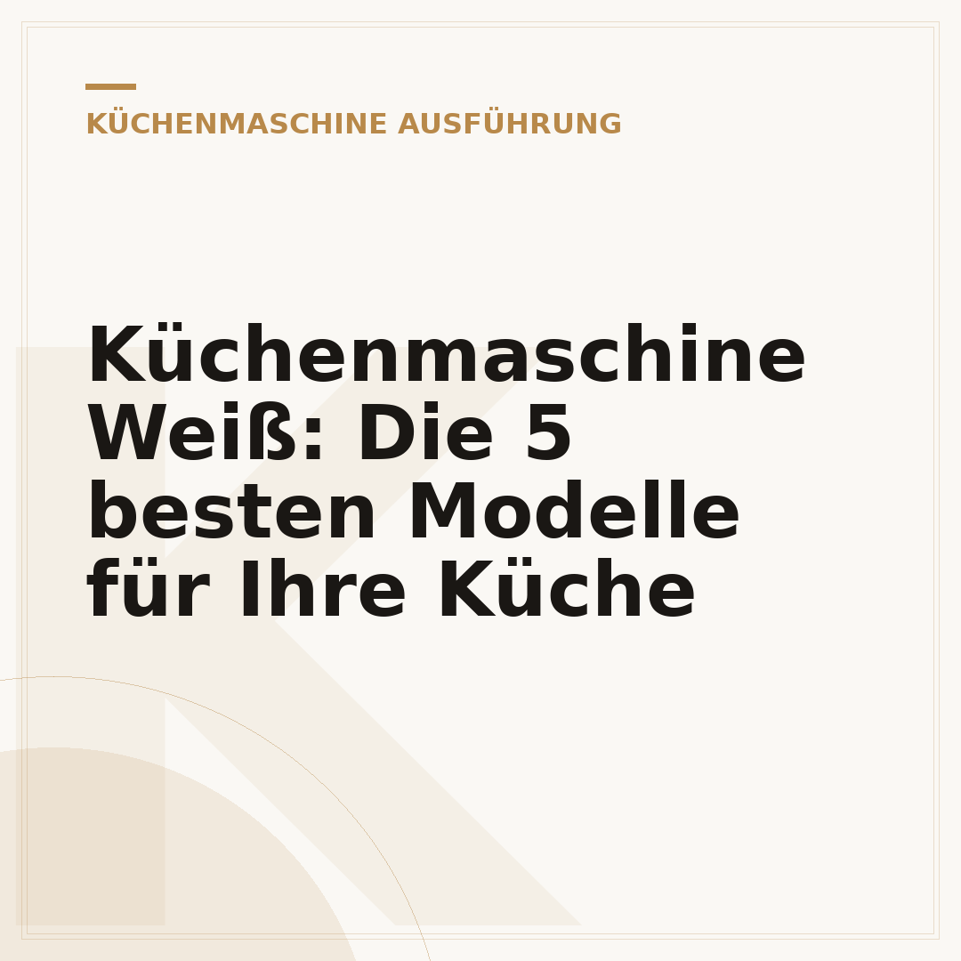 Küchenmaschine Weiß: Die 5 besten Modelle für Ihre Küche