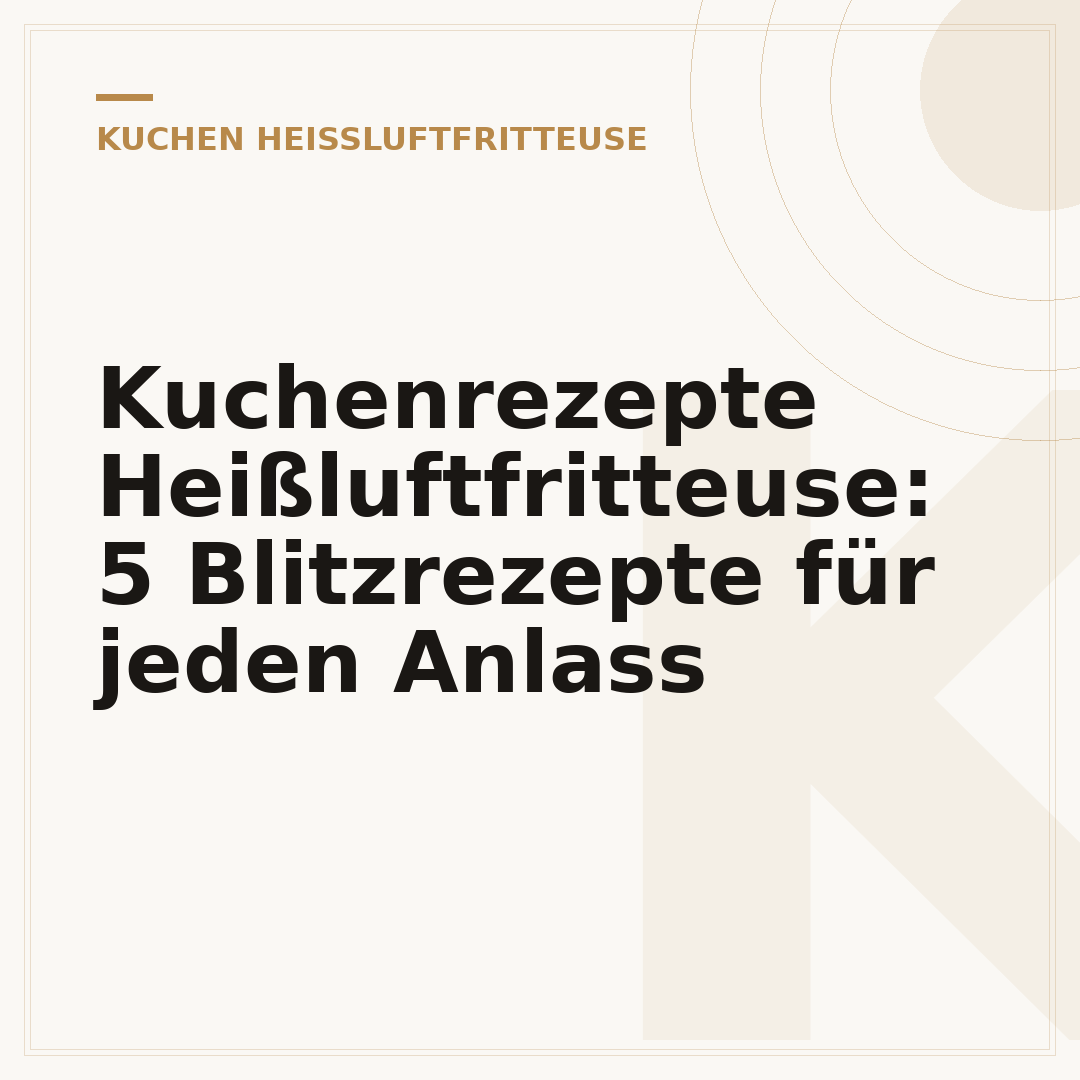 Kuchenrezepte Heißluftfritteuse: 5 Blitzrezepte für jeden Anlass