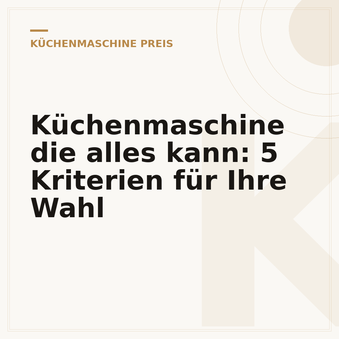 Küchenmaschine die alles kann: 5 Kriterien für Ihre Wahl