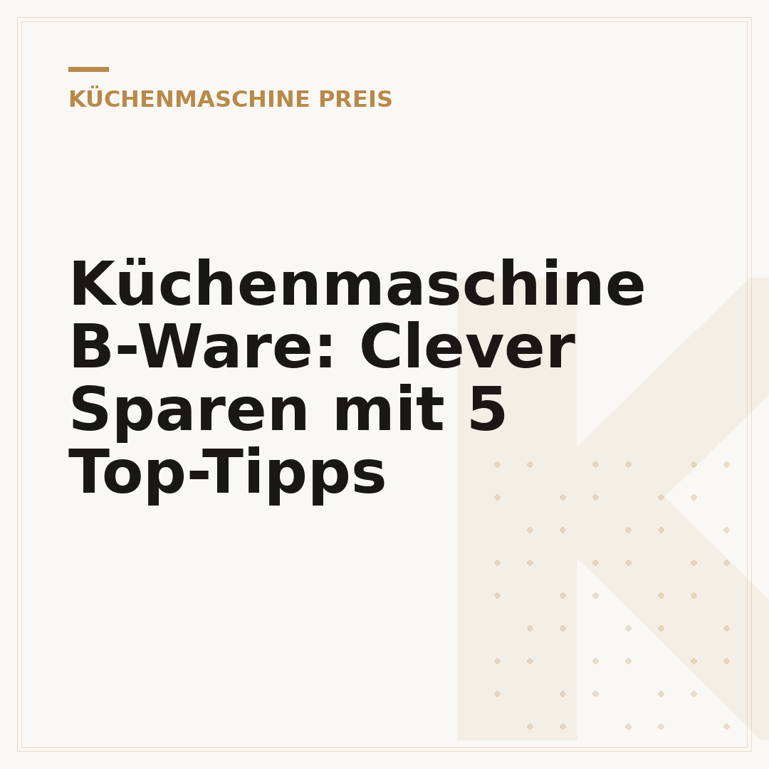 Küchenmaschine B-Ware: Clever Sparen mit 5 Top-Tipps