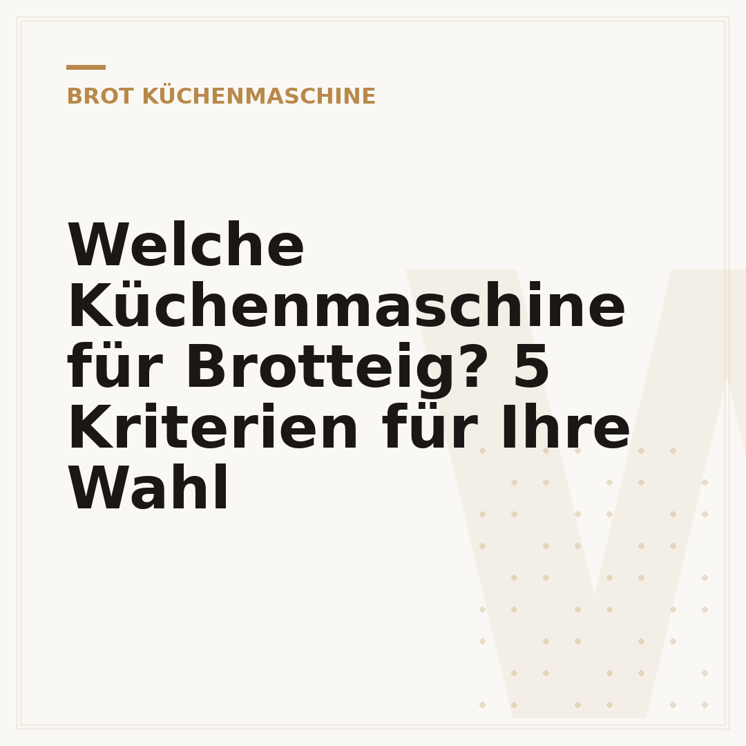 Welche Küchenmaschine für Brotteig? 5 Kriterien für Ihre Wahl