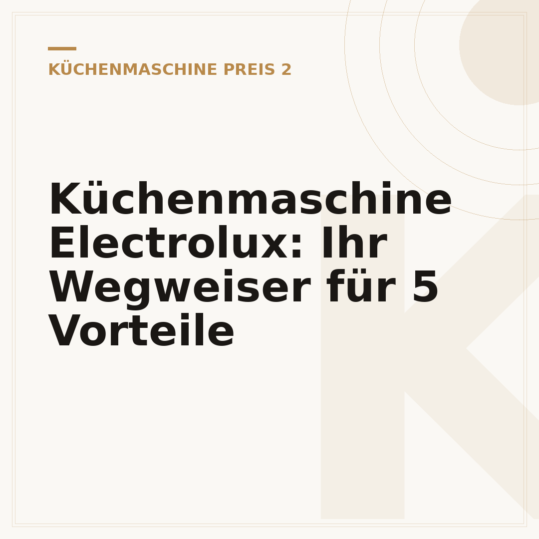 Küchenmaschine Electrolux: Ihr Wegweiser für 5 Vorteile