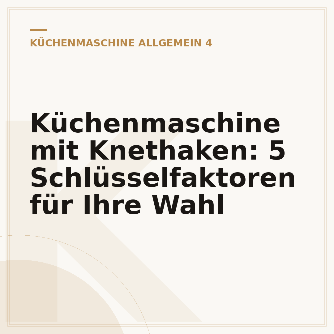 Küchenmaschine mit Knethaken: 5 Schlüsselfaktoren für Ihre Wahl