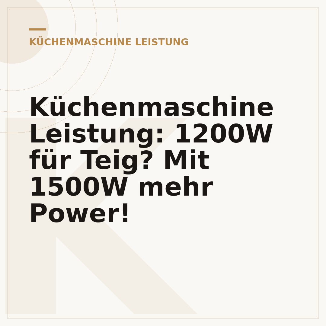 Küchenmaschine Leistung: 1200W für Teig? Mit 1500W mehr Power!